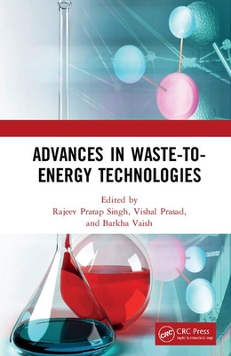 Advances in Waste-To-Energy Technologies - Singh, Rajeev (Editor), and Prasad, Vishal (Editor), and Vaish, Barkha (Editor)