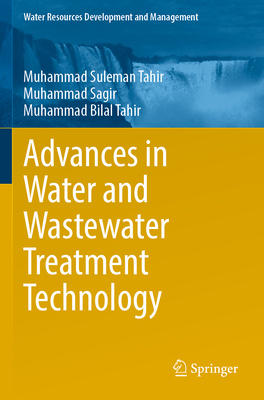 Advances in Water and Wastewater Treatment Technology - Tahir, Muhammad Suleman, and Sagir, Muhammad, and Tahir, Muhammad Bilal