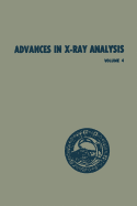 Advances in X-Ray Analysis: Volume 4 Proceedings of the Ninth Annual Conference on Application of X-Ray Analysis Held August 10-12 1960 - Mueller, William M.
