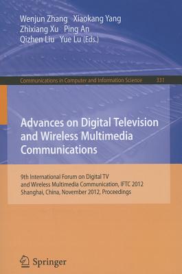 Advances on Digital Television and Wireless Multimedia Communications - Zhang, Wenjun (Editor), and Yang, Xiaokang (Editor), and Xu, Zhixiang (Editor)