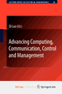 Advancing Computing, Communication, Control and Management - Luo, Qi, Dr. (Editor)