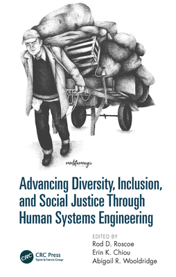 Advancing Diversity, Inclusion, and Social Justice Through Human Systems Engineering - Roscoe, Rod D. (Editor), and Chiou, Erin K. (Editor), and Wooldridge, Abigail R. (Editor)