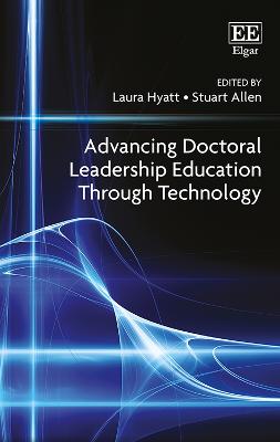 Advancing Doctoral Leadership Education Through Technology - Hyatt, Laura (Editor), and Allen, Stuart (Editor)