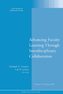 Advancing Faculty Learning Through Interdisciplinary Collaboration: New Directions for Teaching and Learning, Number 102