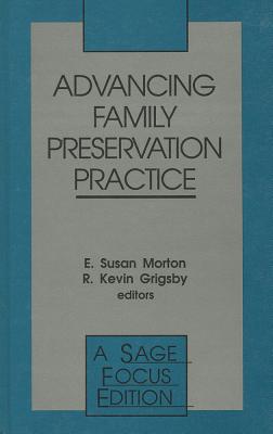 Advancing Family Preservation Practice - Morton, E Susan (Editor), and Grigsby, R Kevin (Editor)