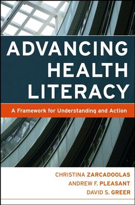 Advancing Health Literacy: A Framework for Understanding and Action - Zarcadoolas, Christina, and Pleasant, Andrew, and Greer, David S