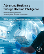 Advancing Healthcare Through Decision Intelligence: Machine Learning, Robotics, and Analytics in Biomedical Informatics