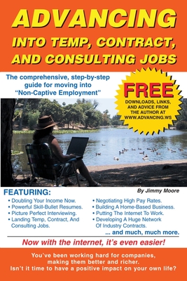 Advancing Into Temp, Contract, and Consulting Jobs: A Complete Guide to Starting and Promoting Your Own Consulting Business - Moore, Jimmy