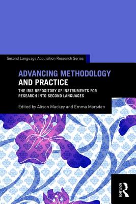 Advancing Methodology and Practice: The IRIS Repository of Instruments for Research into Second Languages - Mackey, Alison (Editor), and Marsden, Emma (Editor)