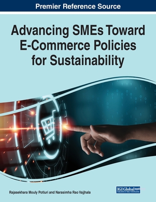 Advancing SMEs Toward E-Commerce Policies for Sustainability - Potluri, Rajasekhara Mouly (Editor), and Vajjhala, Narasimha Rao (Editor)