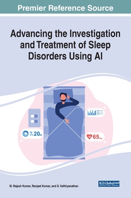 Advancing the Investigation and Treatment of Sleep Disorders Using AI - Kumar, M Rajesh (Editor), and Kumar, Ranjeet (Editor), and Vaithiyanathan, D (Editor)