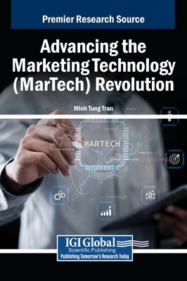 Advancing the Marketing Technology (MarTech) Revolution - Tran, Minh Tung (Editor)