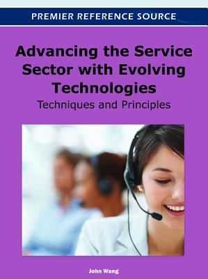 Advancing the Service Sector with Evolving Technologies: Techniques and Principles - Wang, John (Editor)