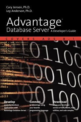 Advantage Database Server: A Developer's Guide - Jensen, Cary, PH.D., and Anderson, Loy, PH.D.