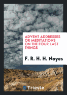 Advent Addresses or Meditations on the Four Last Things
