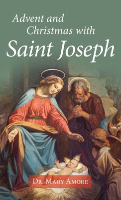 Advent and Christmas with Saint Joseph - Amore, Mary (Editor)