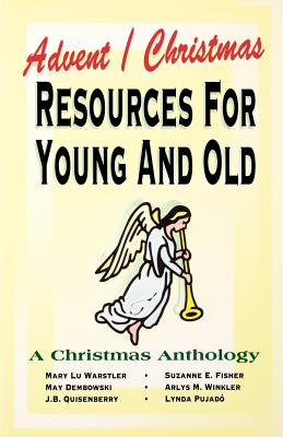 Advent/Christmas Resources For Young And Old - Warstler, Mary Lu (Contributions by), and Dembowski, May (Contributions by), and Quisenberry, J B (Contributions by)