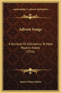 Advent Songs: A Revision of Old Hymns to Meet Modern Needs (1916)