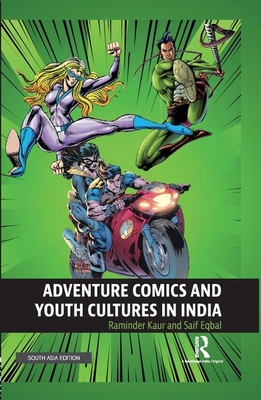 Adventure Comics and Youth Cultures in India - Kaur, Raminder, and Eqbal, Saif