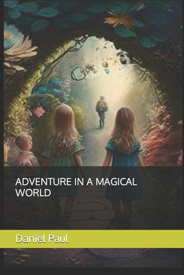 Adventure in a Magical World - Paul, Daniel