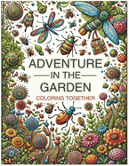 Adventure in the Garden. Coloring Together: 32 cut-out designs. An educational book on insects, flowers, and mandalas for family learning. A gift to encourage art and creativity with guaranteed fun.
