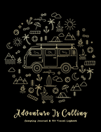 Adventure Is Calling: Camping Journal & RV Trailer Travel Logbook Keepsake Your Memories As You Log the Miles Camping Book