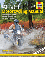 Adventure Motorcycling Manual: Everything You Need to Plan and Complete the Journey of a Lifetime