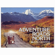 Adventure Roads North: The Story of the Alaska Highway and Other Roads in the Milepost