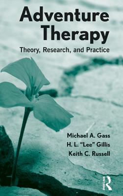Adventure Therapy: Theory, Research, and Practice - Gass, Michael A, and Gillis, H L "Lee", and Russell, Keith C