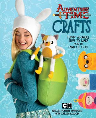 Adventure Time Crafts: Flippin' Adorable Stuff to Make from the Land of Ooo - Cartoon Network, and Bloxsom, Chelsea