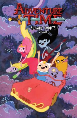 Adventure Time: Sugary Shorts Vol. 3 - Ward, Pendleton (Creator), and Hirsch, Andy, and McGinty, Ian