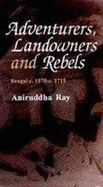 Adventurers, Landowners and Rebels: Bengal C. 1575-C. 1715