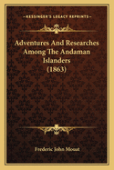 Adventures And Researches Among The Andaman Islanders (1863)