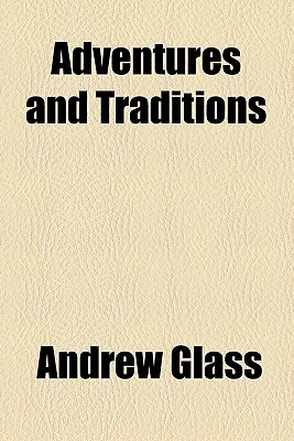 Adventures and traditions - Glass, Andrew