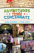 Adventures Around Cincinnati: A Parent's Guide to Unique and Memorable Places to Explore with Your Kids