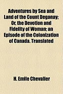 Adventures by Sea and Land of the Count Deganay; Or, the Devotion and Fidelity of Woman; An Episode