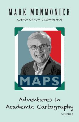 Adventures in Academic Cartography: A Memoir - Monmonier, Mark