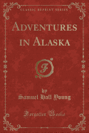 Adventures in Alaska (Classic Reprint)