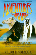 Adventures in Arabia: Among the Bedouins, Druses, Whirling Dervishes, and Yezidee Devil Worshipers