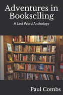 Adventures in Bookselling: A Last Word Anthology