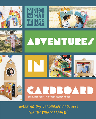 Adventures in Cardboard: Amazing DIY Cardboard Projects for the Whole Family! - Ford, Eleanor