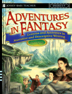 Adventures in Fantasy: Lessons and Activities in Narrative and Descriptive Writing, Grades 5-9 - Gust, John
