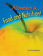 Adventures in Food and Nutrition! - Byrd-Bredbenner Ph.D. R.D., Carol