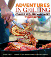 Adventures in Grilling: Cooking with Fire and Smoke
