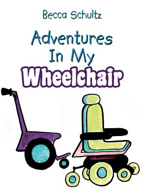 Adventures In My Wheelchair - Schultz, Becca