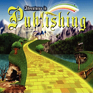Adventures in Publishing: How to Publish Color Children's Books with Original Illustrations, and Other Books in Full-Color for Self-Publishing Writers