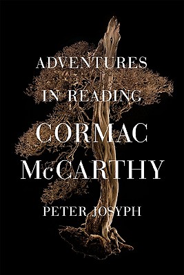 Adventures in Reading Cormac McCarthy - Josyph, Peter