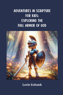 Adventures in Scriptures for Kids: Exploring The Full Armor of God
