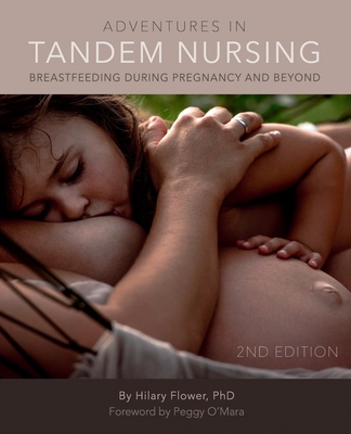 Adventures in Tandem Nursing: Breastfeeding During Pregnancy and Beyond - Flower, Hilary