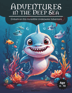 Adventures in the Deep Sea: Embark on this Incredible Underwater Adventure